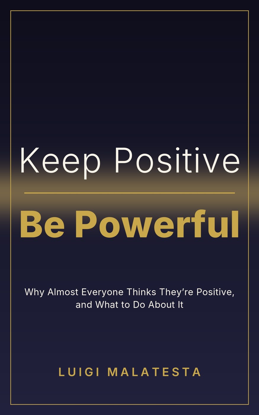 Cover of the book Keep Positive. Be Powerful. by Luigi Malatesta